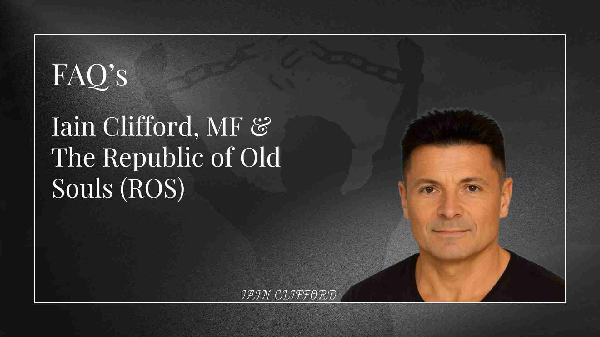 FAQ’S Iain Clifford, MF & The Republic of Old Souls (ROS)